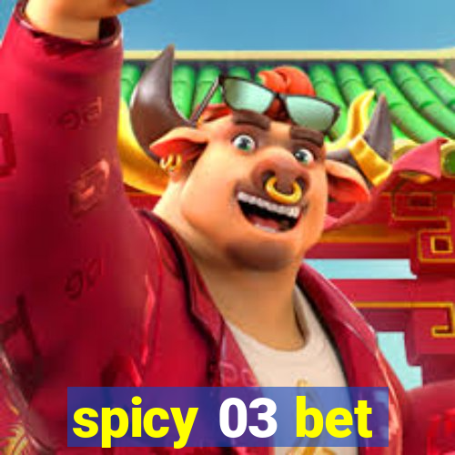 spicy 03 bet